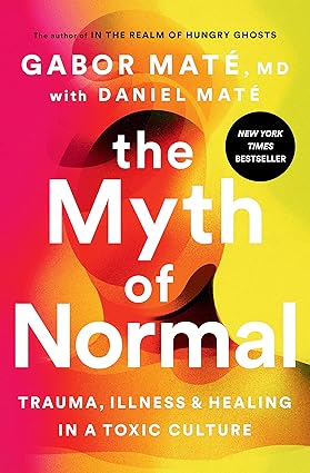 The Myth of Normal: Trauma, Illness, and Healing in a Toxic Culture - Epub + Converted Pdf